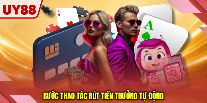 Bước thao tác rút tiền thưởng tự động Bước thao tác rút tiền thưởng tự động