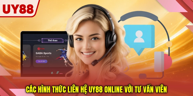 Các hình thức liên hệ UY88 online với tư vấn viên