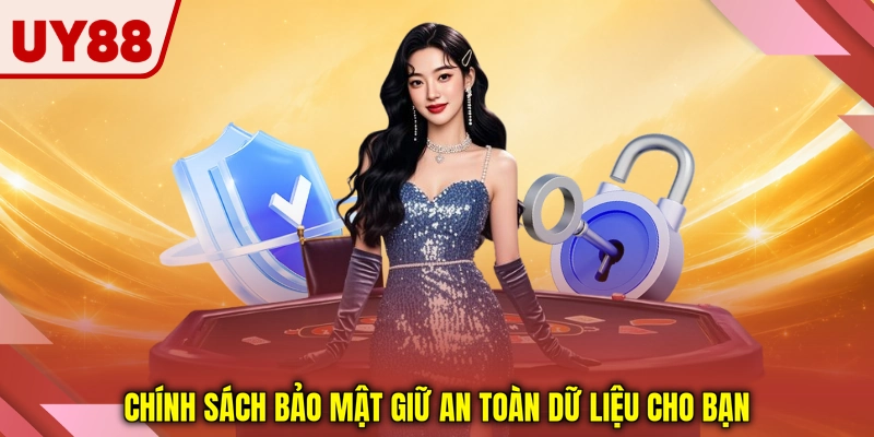 Chính sách bảo mật giữ an toàn dữ liệu cho bạn