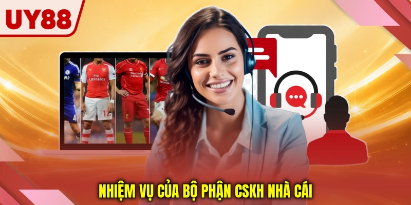 Nhiệm vụ của bộ phận CSKH nhà cái