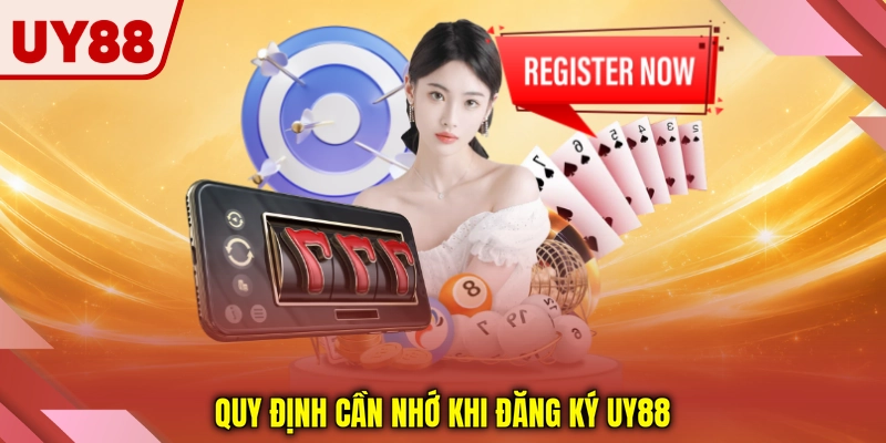 Quy định cần nhớ khi đăng ký UY88