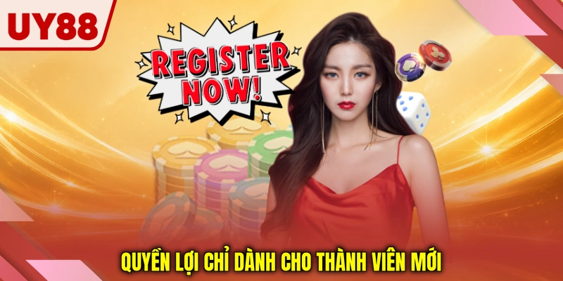 Quyền lợi chỉ dành cho thành viên mới