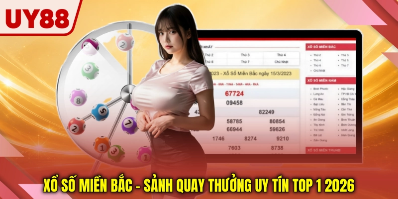Xổ Số Miền Bắc - Sảnh Quay Thưởng Uy Tín Top 1 2026